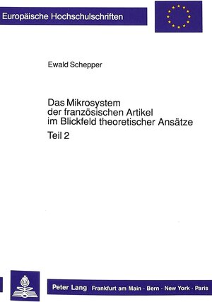 Das Mikrosystem der französischen Artikel im Blickfeld theoretischer Ansätze. Eine kritische Synthese als Beitag zur grammatischen Semantik