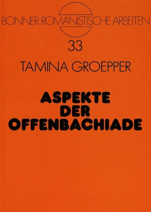 Aspekte der Offenbachiade. Untersuchungen zu den Libretti der grossen Operetten Offenbachs