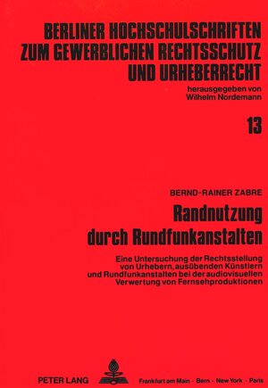 Randnutzung durch Rundfunkanstalten. Eine Untersuchung der Rechtsstellung von Urhebern, ausübenden Künstlern und Rundfunkanstalten bei der audiovisuellen Verwertung von Fernsehproduktionen