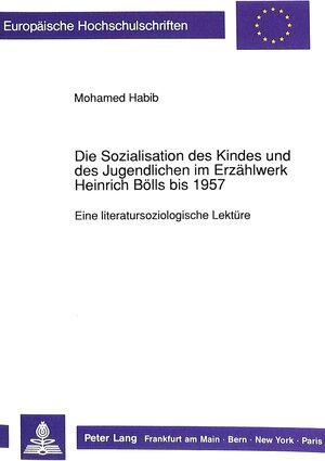 Die Sozialisation des Kindes und des Jugendlichen im Erzählwerk Heinrich Bölls bis 1957. Eine literatursoziologische Lektüre