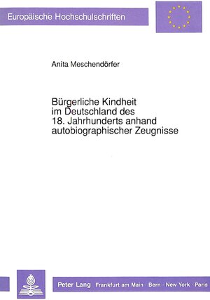 Bürgerliche Kindheit im Deutschland des 18. Jahrhunderts anhand autobiographischer Zeugnisse