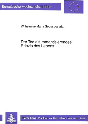 Der Tod als romantisierendes Prinzip des Lebens. Eine systematische Auseinandersetzung mit der Todesproblematik im Leben und Werk des Novalis (Friedrich von Hardenberg)