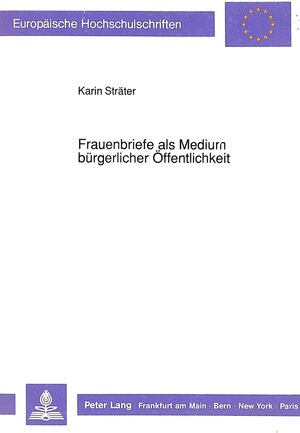 Frauenbriefe als Medium bürgerlicher Öffentlichkeit. Eine Untersuchung anhand von Quellen aus dem Hamburger Raum in der zweiten Hälfte des 18. Jahrhunderts