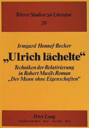 Ulrich lächelte. Techniken der Relativierung in Robert Musils Roman Der Mann ohne Eigenschaften