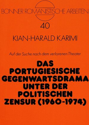 Auf der Suche nach dem verlorenen Theater. Das portugiesische Gegenwartsdrama unter der politischen Zensur (1960-1974)