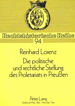 Die politische und rechtliche Stellung des Proletariats in Preussen. In der Zeit zwischen den Reformen und der Revolution 1848/49