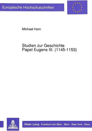 Buchcover Studien zur Geschichte Papst Eugens III. (1145-1153) | Michael Horn | EAN 9783631441947 | ISBN 3-631-44194-0 | ISBN 978-3-631-44194-7