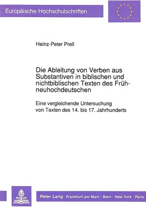 Buchcover Die Ableitung von Verben aus Substantiven in biblischen und nichtbiblischen Texten des Frühneuhochdeutschen | Heinz-Peter Prell | EAN 9783631442999 | ISBN 3-631-44299-8 | ISBN 978-3-631-44299-9