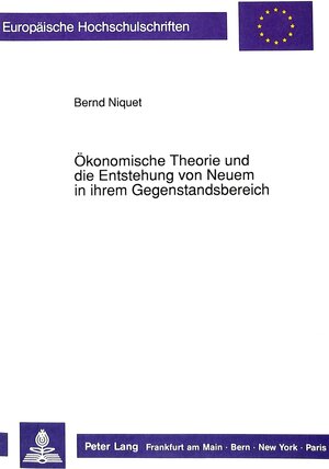 Buchcover Ökonomische Theorie und die Entstehung von Neuem in ihrem Gegenstandsbereich | Bernd Niquet | EAN 9783631443002 | ISBN 3-631-44300-5 | ISBN 978-3-631-44300-2