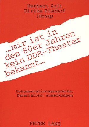 ... mir ist in den 80er Jahren kein DDR-Theater bekannt.... Dokumentationsgespräche, Materialien, Anmerkungen