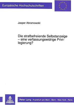 Die strafbefreiende Selbstanzeige - eine verfassungswidrige Privilegierung?. Zugleich ein Beitrag zur Harmonisierung der Nachtatverhaltensvorschriften