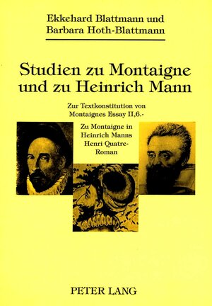 Studien zu Montaigne und zu Heinrich Mann. Zur Textkonstitution von Montaignes Essay II,6 - Zu Montaigne in Heinrich Manns Henri Quatre-Roman