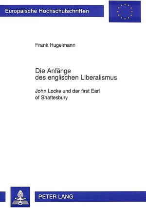 Die Anfänge des englischen Liberalismus. John Locke und der first Earl of Shaftesbury