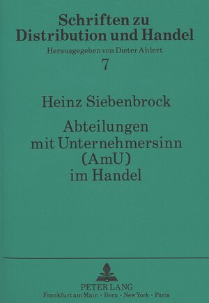 Abteilungen mit Unternehmersinn (AmU) im Handel. Konzeptionelle Grundlagen einer dezentralen Verkaufsorganisation in Handelsunternehmungen