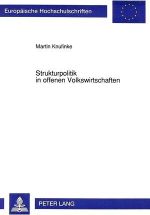 Strukturpolitik in offenen Volkswirtschaften. Möglichkeiten und Grenzen der aussenwirtschaftlichen Absicherung einer aktiv gestaltenden Strukturpolitik