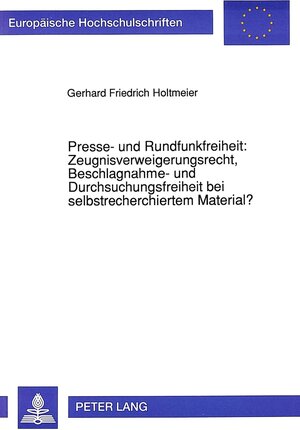 Presse- und Rundfunkfreiheit: Zeugnisverweigerungsrecht, Beschlagnahme- und Durchsuchungsfreiheit bei selbstrecherchiertem Material?. Eine ... und den Vereinigten Staaten von Amerika