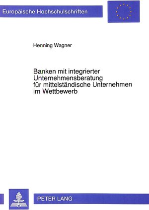Buchcover Banken mit integrierter Unternehmensberatung für mittelständische Unternehmen im Wettbewerb | Henning Wagner | EAN 9783631448052 | ISBN 3-631-44805-8 | ISBN 978-3-631-44805-2