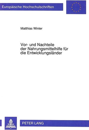 Buchcover Vor- und Nachteile der Nahrungsmittelhilfe für die Entwicklungsländer | Matthias Winter | EAN 9783631448342 | ISBN 3-631-44834-1 | ISBN 978-3-631-44834-2