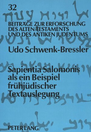 Sapientia Salomonis als ein Bespiel frühjüdischer Textauslegung. Die Auslegung des Buches Genesis, Exodus 1-15 und Teilen der Wüstentradition in Sap 10-19