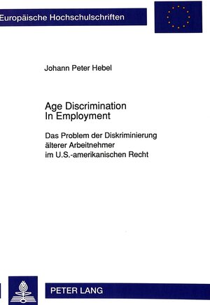 Age Discrimination In Employment. Das Problem der Diskriminierung älterer Arbeitnehmer im U.S.-amerikanischen Recht