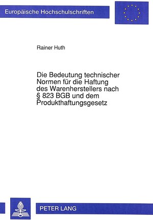 Buchcover Die Bedeutung technischer Normen für die Haftung des Warenherstellers nach § 823 BGB und dem Produkthaftungsgesetz | Rainer Huth | EAN 9783631452608 | ISBN 3-631-45260-8 | ISBN 978-3-631-45260-8