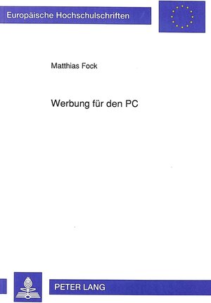 Werbung für den PC. Vergleichende Analyse der Anzeigen- und Hörfunkwerbung für das technische Produkt Personalcomputer