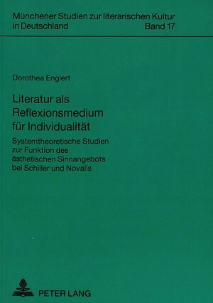 Literatur als Reflexionsmedium für Individualität. Systemtheoretische Studien zur Funktion des ästhetischen Sinnangebots bei Schiller und Novalis