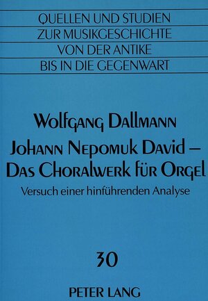 Johan Nepomuk David - Das Choralwerk für Orgel. Versuch einer hinführenden Analyse