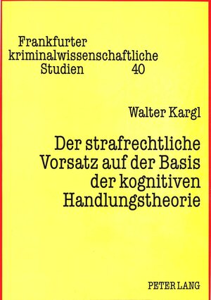 Buchcover Der strafrechtliche Vorsatz auf der Basis der kognitiven Handlungstheorie | Walter Kargl | EAN 9783631458181 | ISBN 3-631-45818-5 | ISBN 978-3-631-45818-1