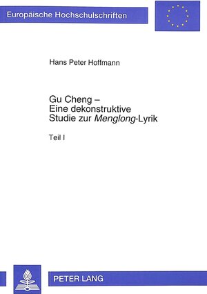 Buchcover Gu Cheng - Eine dekonstruktive Studie zur «Menglong»-Lyrik | Peter Hoffmann | EAN 9783631459300 | ISBN 3-631-45930-0 | ISBN 978-3-631-45930-0