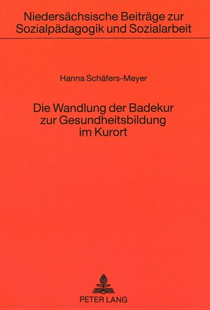 Buchcover Die Wandlung der Badekur zur Gesundheitsbildung im Kurort | Hanna Schäfers-Meyer | EAN 9783631459508 | ISBN 3-631-45950-5 | ISBN 978-3-631-45950-8