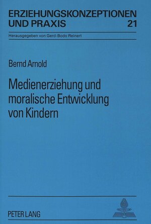 Buchcover Medienerziehung und moralische Entwicklung von Kindern | Bernd Arnold | EAN 9783631460375 | ISBN 3-631-46037-6 | ISBN 978-3-631-46037-5