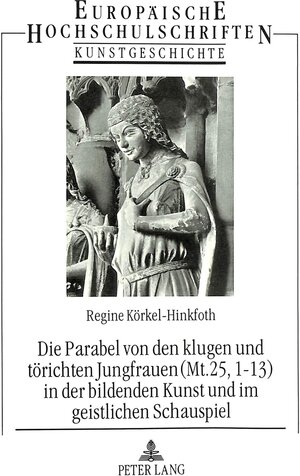 Die Parabel von den klugen und törichten Jungfrauen (Mt. 25,1-13) in der bildenden Kunst und im geistlichen Schauspiel