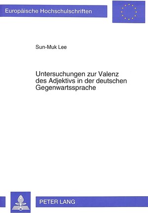 Untersuchungen zur Valenz des Adjektivs in der deutschen Gegenwartssprache