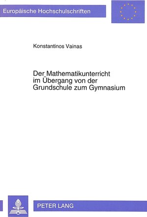 Der Mathematikunterricht im Übergang von der Grundschule zum Gymnasium. Eine analytisch-vergleichende Untersuchung der griechischen und deutschen mathematischen Lehrpläne und Mathematikbücher