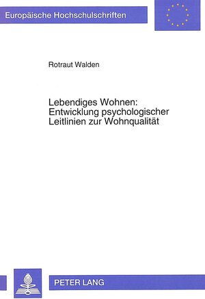 Lebendiges Wohnen: Entwicklung psychologischer Leitlinien zur Wohnqualität. Aneignungshandlungen in Wohnumwelten aus der Sicht von Architekten, Bewohnerinnen und Bewohnern