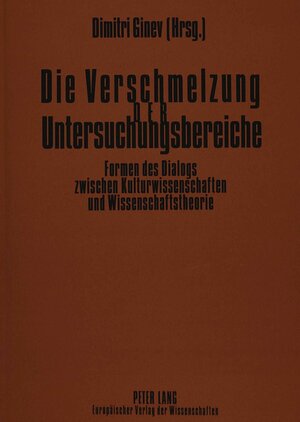 Die Verschmelzung der Untersuchungsbereiche: Formen des Dialogs zwischen Kulturwissenschaften und Wissenschaftstheorie