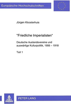 Buchcover «Friedliche Imperialisten» | Jürgen Kloosterhuis | EAN 9783631468760 | ISBN 3-631-46876-8 | ISBN 978-3-631-46876-0