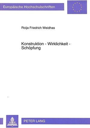 Buchcover Konstruktion - Wirklichkeit - Schöpfung | Roija Weidhas | EAN 9783631471982 | ISBN 3-631-47198-X | ISBN 978-3-631-47198-2