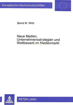 Buchcover Neue Medien, Unternehmensstrategien und Wettbewerb im Medienmarkt | Bernd W. Wirtz | EAN 9783631478158 | ISBN 3-631-47815-1 | ISBN 978-3-631-47815-8
