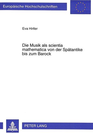 Die Musik als scienta mathematica von der Spätantike bis zum Barock