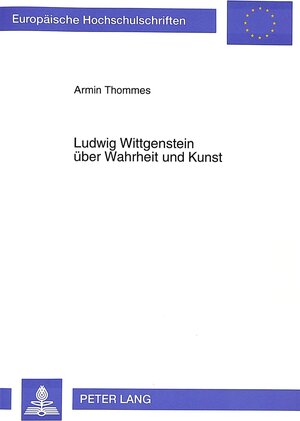 Buchcover Ludwig Wittgenstein über Wahrheit und Kunst | Armin Thommes | EAN 9783631482360 | ISBN 3-631-48236-1 | ISBN 978-3-631-48236-0