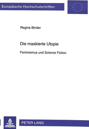 Die maskierte Utopie. Feminismus und Science Fiction