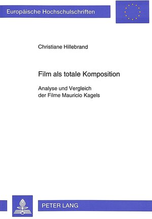 Film als totale Komposition. Analyse und Vergleich der Filme Mauricio Kagels