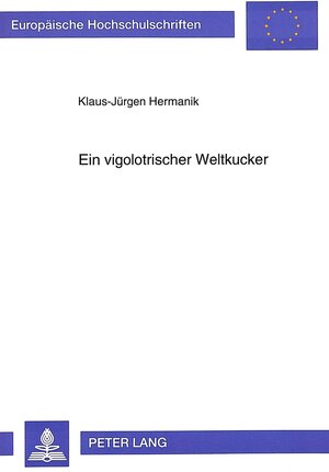 Ein vigolotrischer Weltkucker. Die Prosa des Albert Vigoleis Thelen im Zusammenhang mit dem deutschsprachigen Pikaroroman