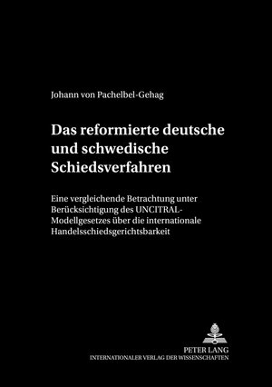 Das reformierte deutsche und schwedische Schiedsverfahrensrecht: Eine vergleichende Betrachtung unter Berücksichtigung des UNCITRAL-Modellgesetzes ... August Maria Berges Stiftung Feur Arbitra)