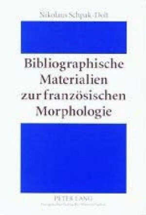 Bibliographische Materialien zur französischen Morphologie: Ein teilkommentiertes Publikationsverzeichnis für den Zeitraum 1875-1950