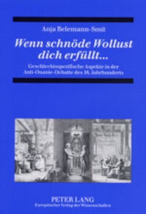 Wenn schnöde Wollust dich erfüllt...: Geschlechtsspezifische Aspekte in der Anti-Onanie-Debatte des 18. Jahrhunderts