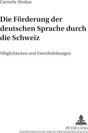 Buchcover Die Förderung der deutschen Sprache durch die Schweiz | Carmela Ahokas Houben | EAN 9783631504529 | ISBN 3-631-50452-7 | ISBN 978-3-631-50452-9