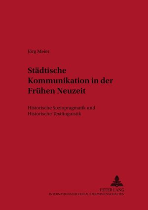 Städtische Kommunikation in der frühen Neuzeit: Historische Soziopragmatik und Historische Textlinguistik